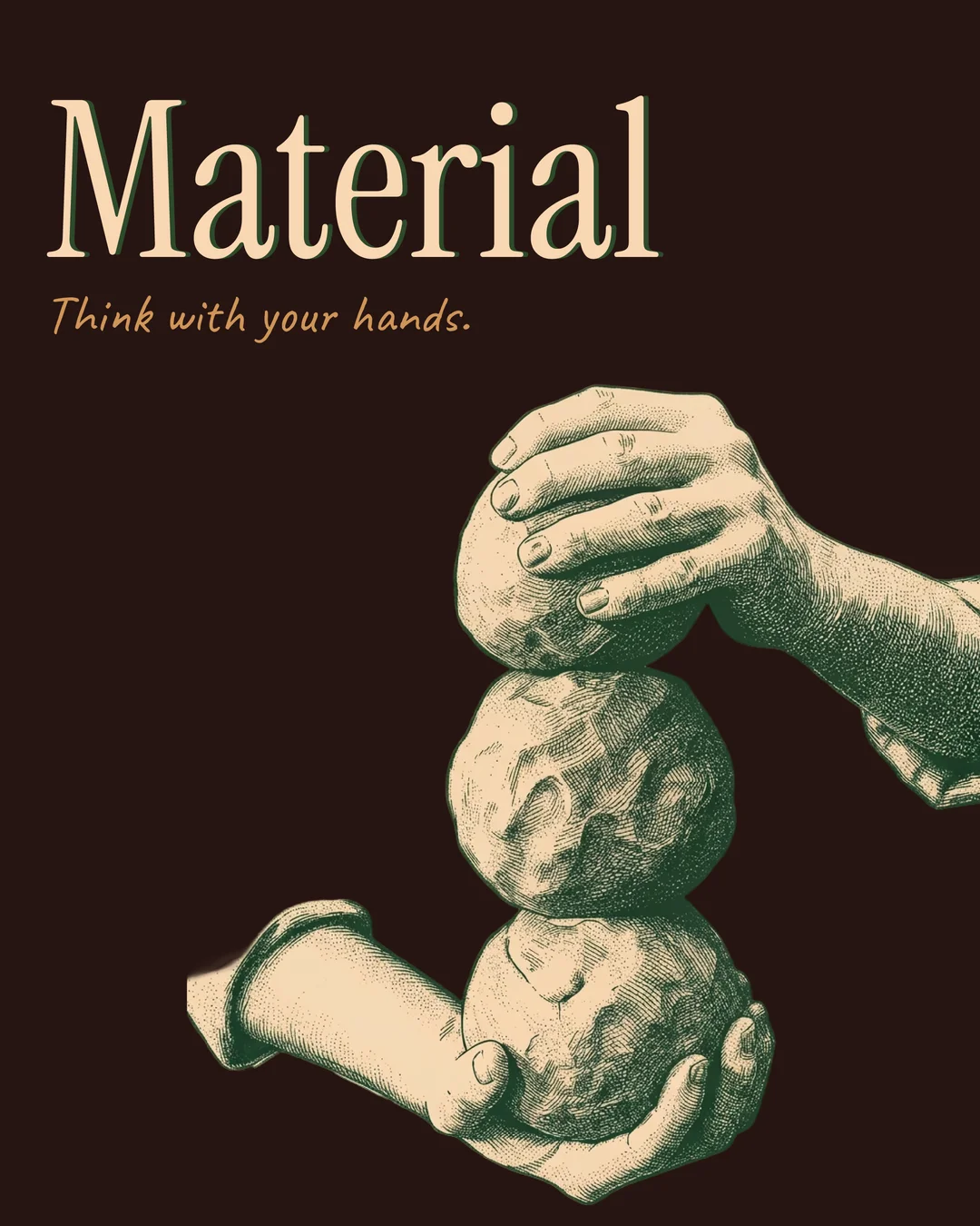 Material. Think with your hands.