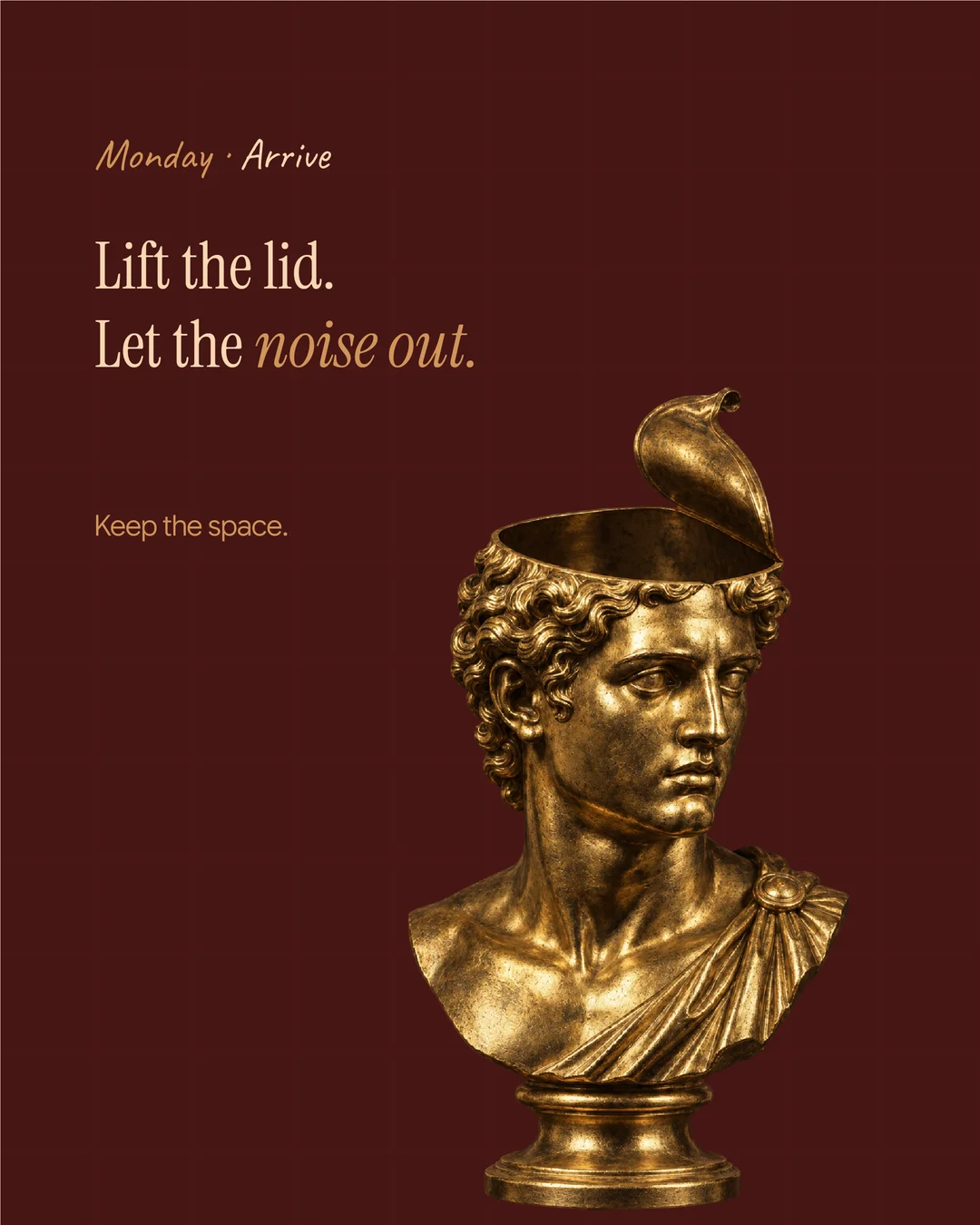 Lift the lid. Let the noise out. Keep the space.