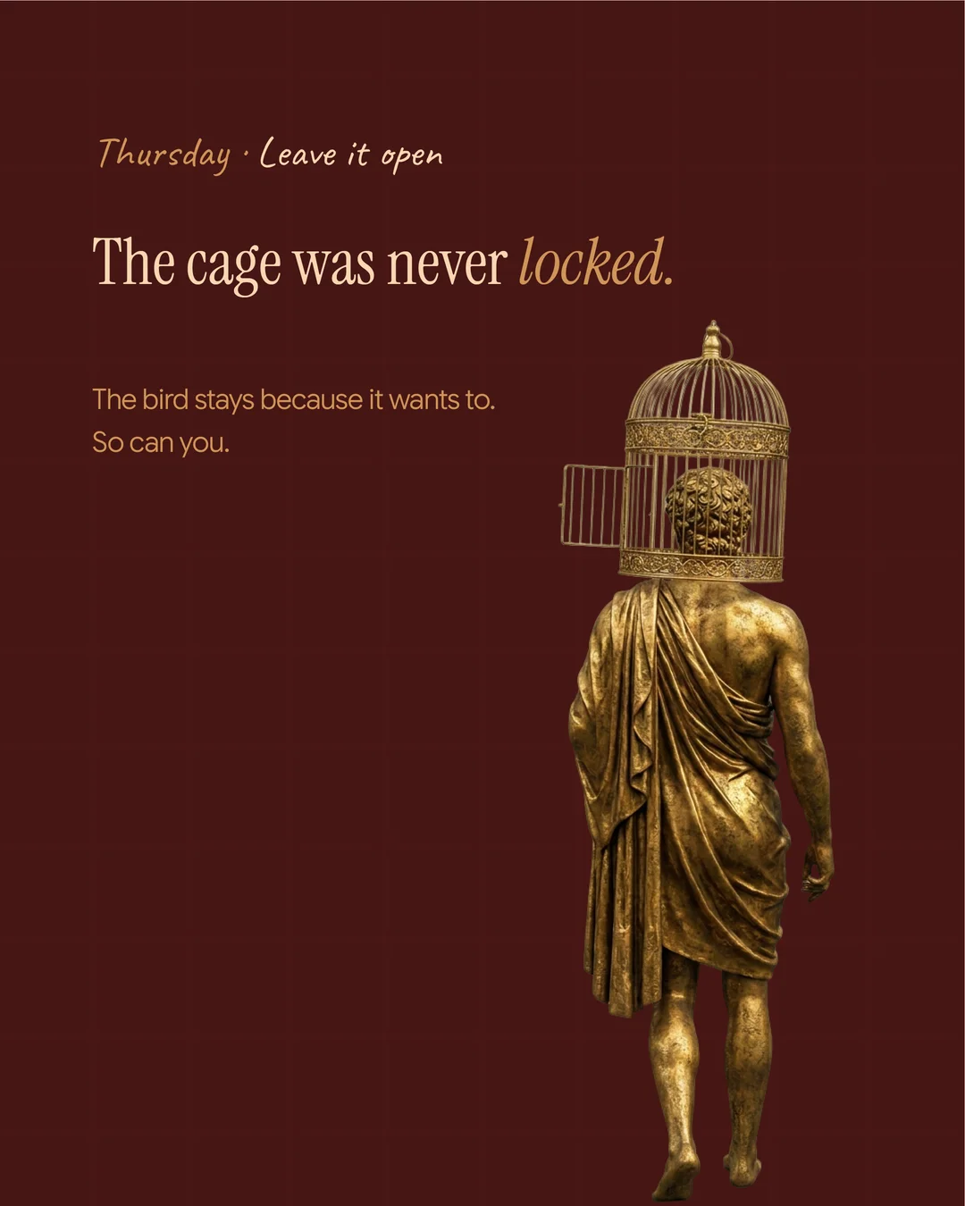 The cage was never locked. The bird stays because it wants to. So can you.